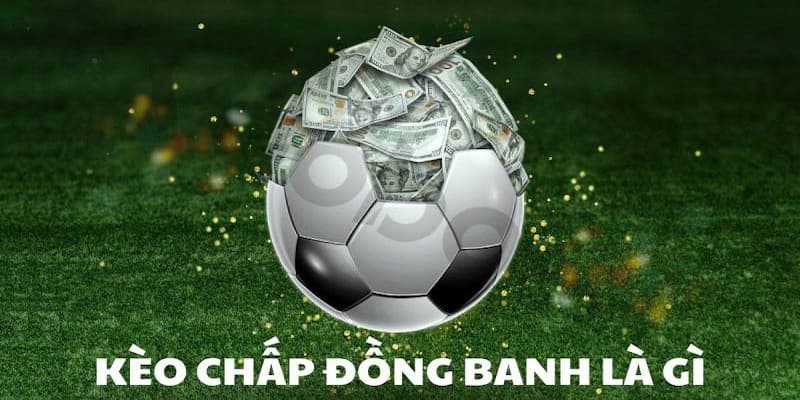 Khám phá mọi khía cạnh về kèo chấp đồng banh tại Xóc Đĩa 2 Sơ lược về kèo chấp đồng banh